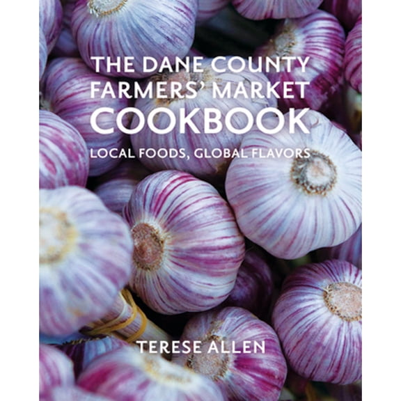 Pre-Owned The Dane County Farmers' Market Cookbook: Local Foods, Global Flavors (Hardcover) 1955656517 9781955656511