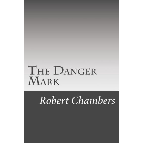 The Danger Mark Paperback 1546961194 9781546961192 Robert William Chambers