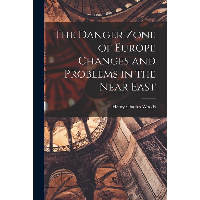 The Danger Zone of Europe Changes and Problems in the Near East