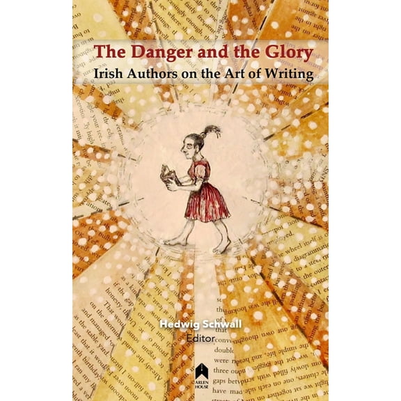 The Danger and the Glory: Irish Authors on the Art of Writing, (Paperback)