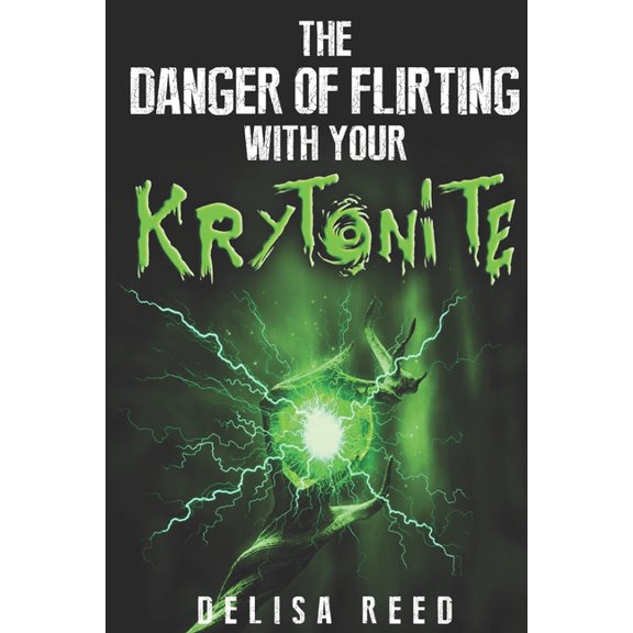 The Danger of Flirting With Your Kryptonite (Paperback)