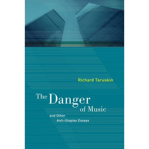 The Danger of Music and Other Anti-Utopian Essays (Edition 1) (Paperback)