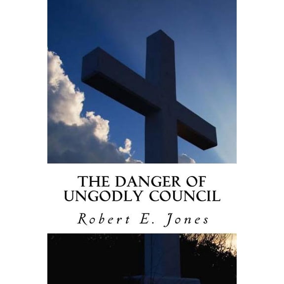 The Danger of Ungodly Council (Paperback)