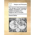 thumbnail image 1 of The Danger of the Protestant Religion Consider'd, from the Present Prospect of a Religious War in Europe., (Paperback), 1 of 1