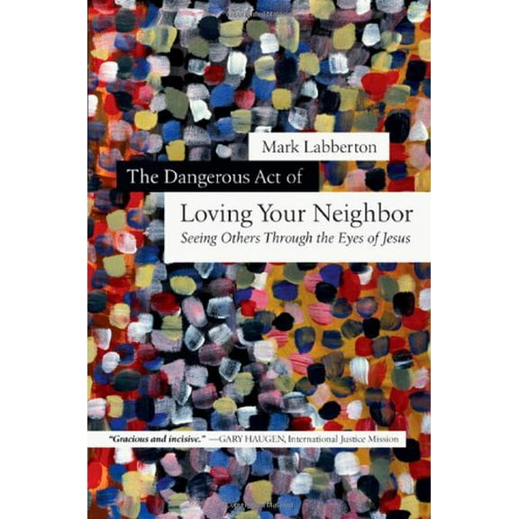 Pre-Owned The Dangerous Act of Loving Your Neighbor: Seeing Others Through the Eyes of Jesus (Hardcover) 0830838406 9780830838400