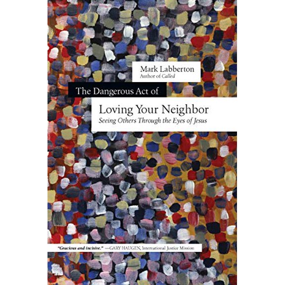 Pre-Owned The Dangerous Act of Loving Your Neighbor: Seeing Others Through the Eyes of Jesus (Paperback) 0830844643 9780830844647