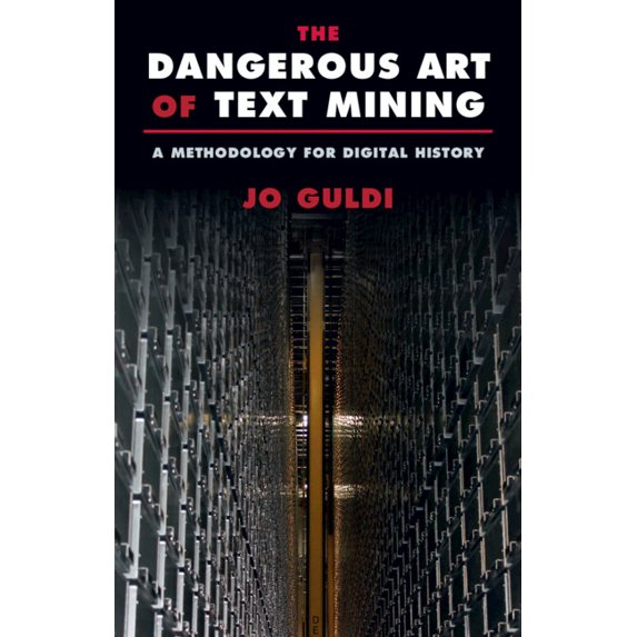 The Dangerous Art of Text Mining: A Methodology for Digital History, (Hardcover)