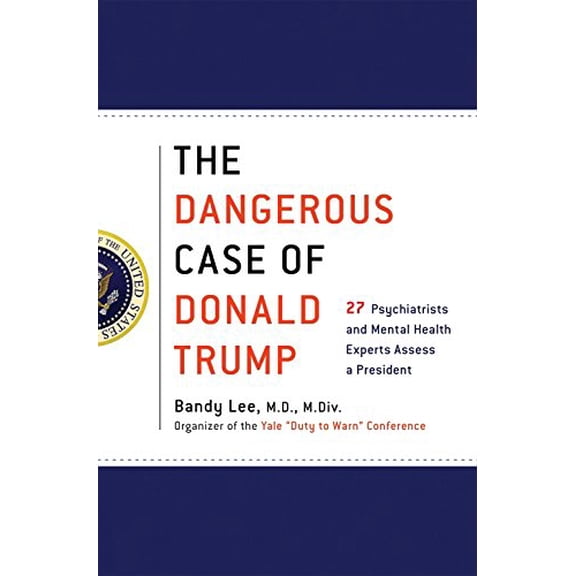 Pre-Owned The Dangerous Case of Donald Trump: 27 Psychiatrists and Mental Health Experts Assess a President (Hardcover) 1250179459 9781250179456