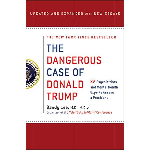 Pre-Owned The Dangerous Case of Donald Trump : 37 Psychiatrists and Mental Health Experts Assess a President - Updated and Expanded with New Essays (Hardcover)
