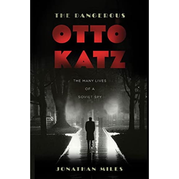 Pre-Owned The Dangerous Otto Katz: The Many Lives of a Soviet Spy (Hardcover) 1596916613 9781596916616