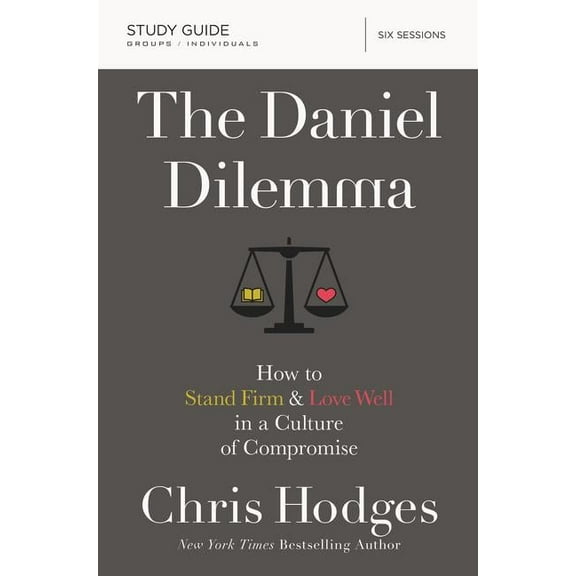 The Daniel Dilemma Bible Study Guide: How to Stand Firm and Love Well in a Culture of Compromise, (Paperback)