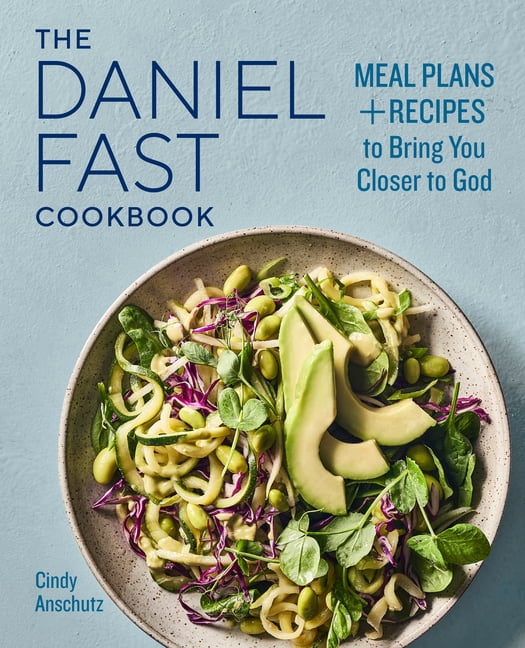 CINDY ANSCHUTZ The Daniel Fast Cookbook: Meal Plans and Recipes to Bring You Closer to God, (Paperback)
