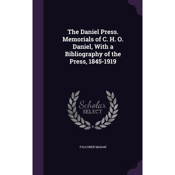 The Daniel Press. Memorials of C. H. O. Daniel, With a Bibliography of the Press, 1845-1919 (Hardcover)