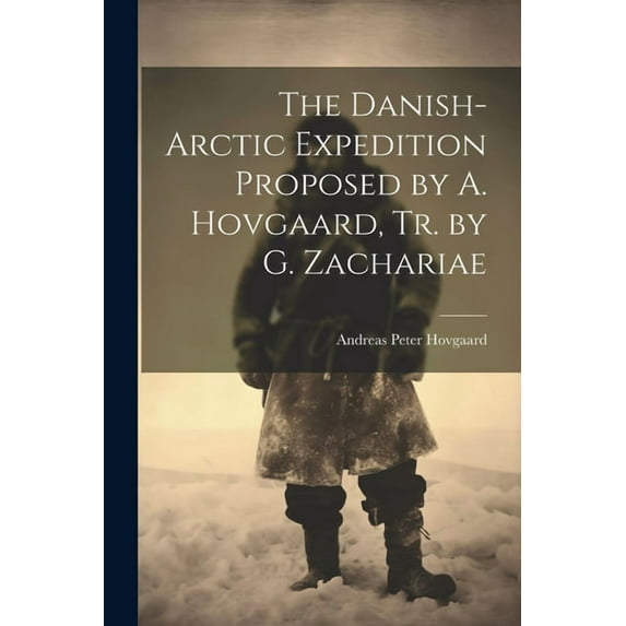 The Danish-Arctic Expedition Proposed by A. Hovgaard, Tr. by G. Zachariae (Paperback)