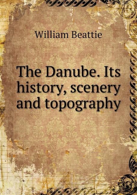 The Danube. Its history, scenery and topography (Paperback)
