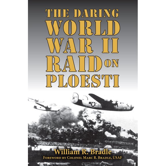 The Daring World War II Raid on Ploesti, (Paperback)