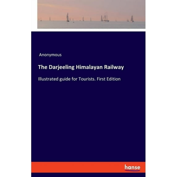 The Darjeeling Himalayan Railway: Illustrated guide for Tourists. First Edition, (Paperback)