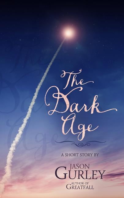 The Dark Age: A Short Story (Paperback) by Jason Gurley