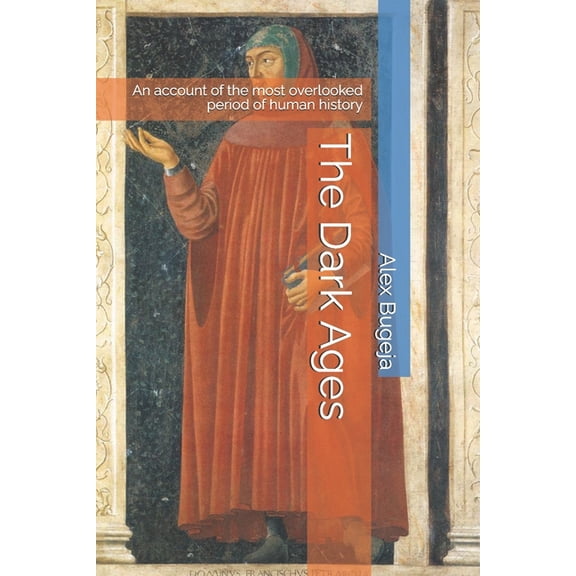 The Dark Ages: An account of the most overlooked period of human history, (Paperback)