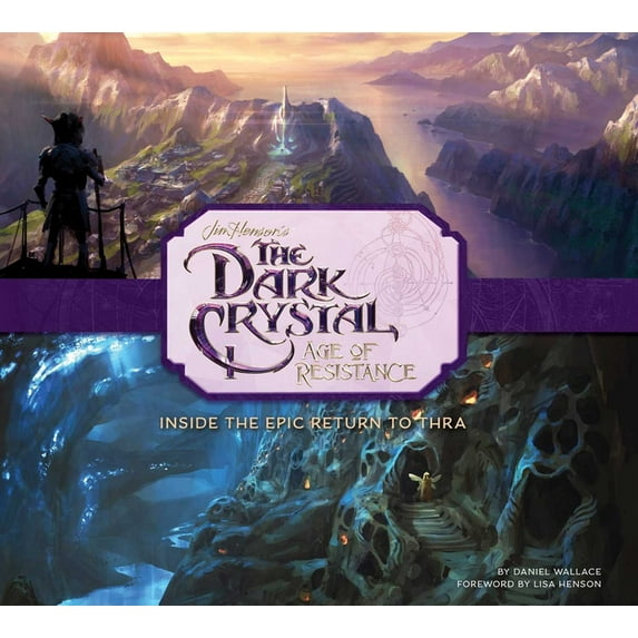 The Dark Crystal: Age of Resistance: Inside the Epic Return to Thra, (Hardcover)