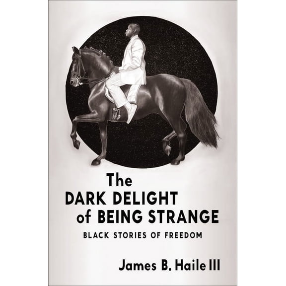 The Dark Delight of Being Strange: Black Stories of Freedom, (Paperback)