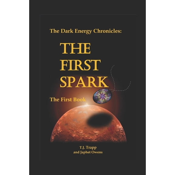 The Dark Energy Chronicles The Dark Energy Chronicles: The First Book: The First Spark, Book 1, (Paperback)