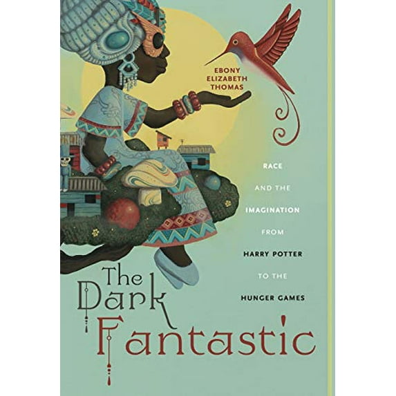 Pre-Owned The Dark Fantastic: Race and the Imagination from Harry Potter to the Hunger Games (Hardcover) 1479800651 9781479800650