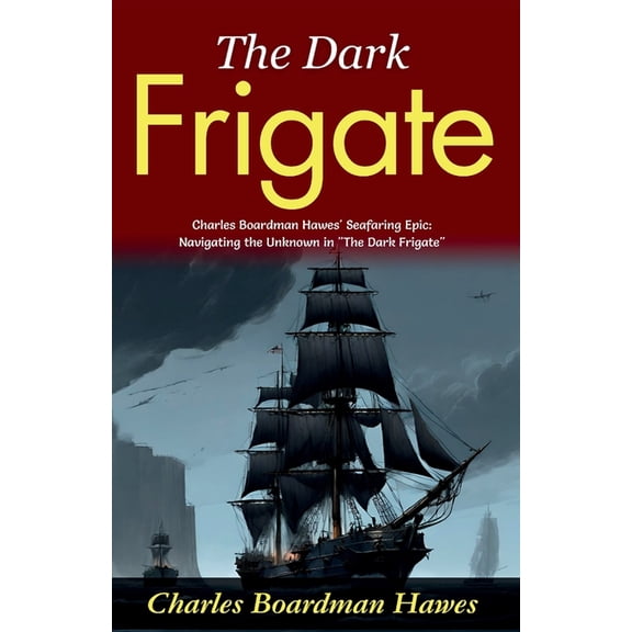 The Dark Frigate: Charles Boardman Hawes' Seafaring Epic: Navigating the Unknown in "The Dark Frigate", (Paperback)