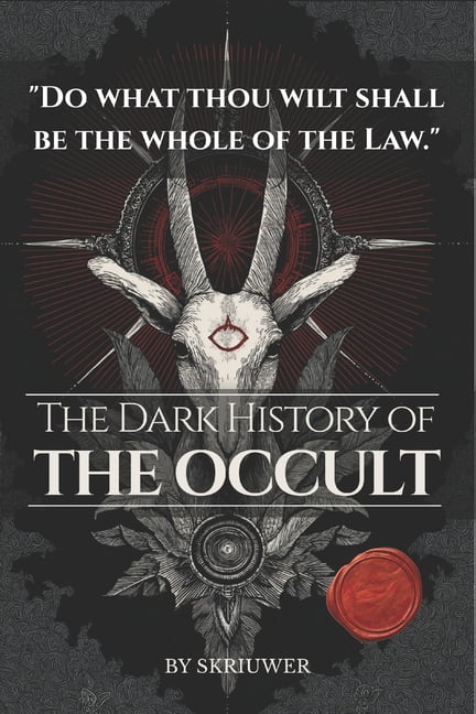 The Dark History of the Occult: Forbidden Rituals, Secret Societies, and the Hidden Influence of Magic on Western Civili, (Paperback)