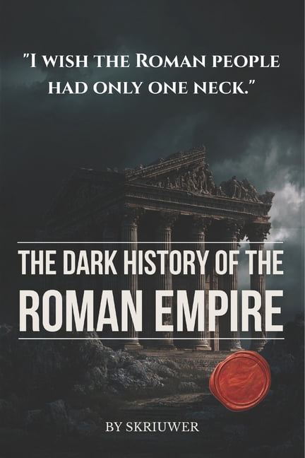 The Dark History of the Roman Empire: Blood and Marble. Caligula's Madness, Nero's Christians, the Praetorian Coups, and, (Paperback)