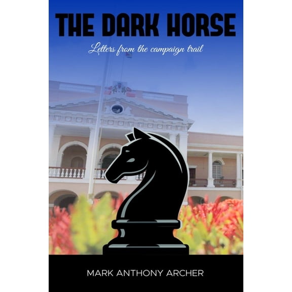 The Dark Horse- Letters from the Campaign Trail (Paperback)