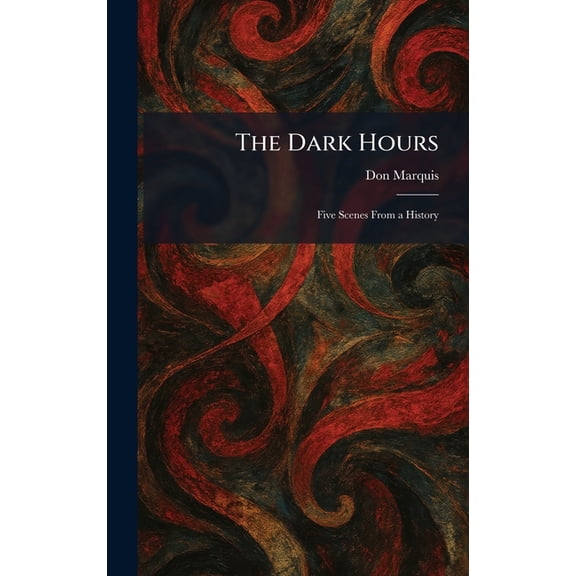 The Dark Hours: Five Scenes From a History, (Hardcover)