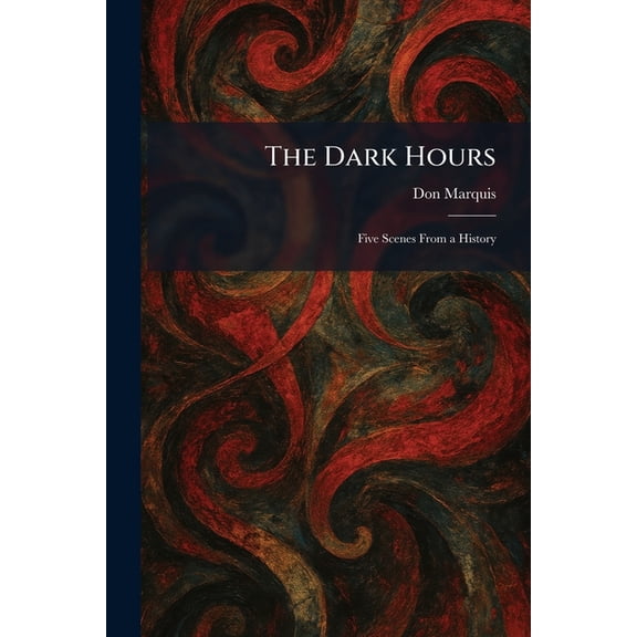 The Dark Hours: Five Scenes From a History, (Paperback)