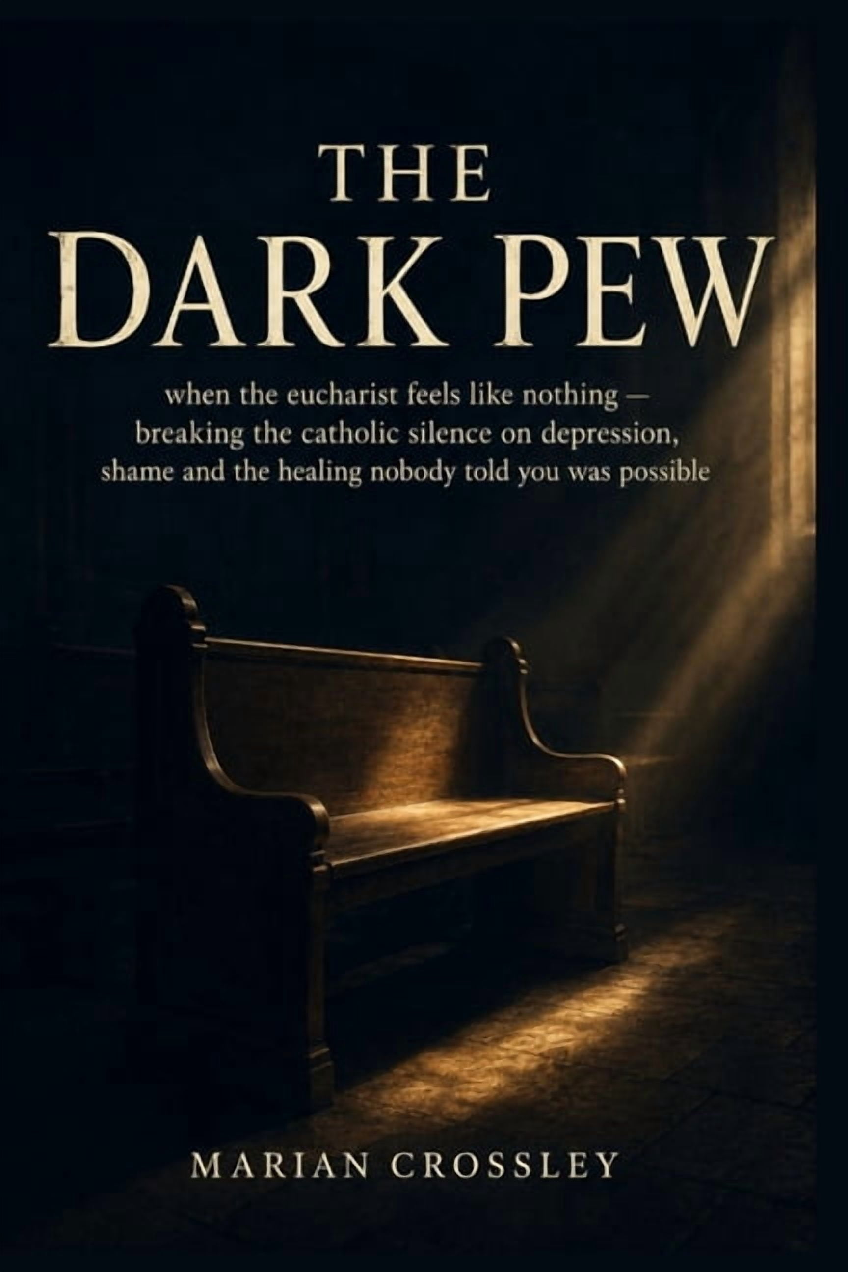 The Dark Pew: when the eucharist feels like nothing - breaking the catholic silence on depression, shame and the healing, (Paperback)