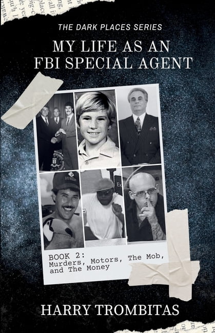 The Dark Places My Life As An FBI Special Agent: Murders, Motors, The Mob, and The Money, Book 2, (Paperback)