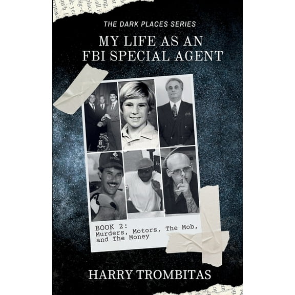 The Dark Places My Life As An FBI Special Agent: Murders, Motors, The Mob, and The Money, Book 2, (Paperback)