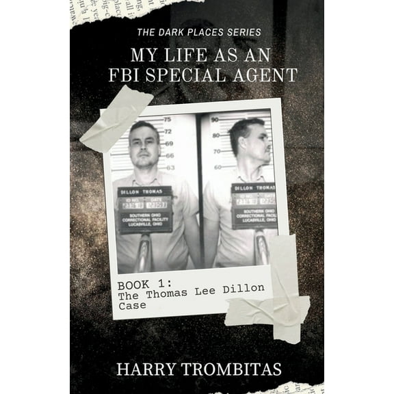 The Dark Places My Life As An FBI Special Agent: The Thomas Lee Dillon Case, Book 1, (Paperback)