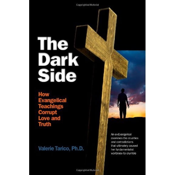 Pre-Owned The Dark Side: How Evangelical Teachings Corrupt Love and Truth (Paperback) 1411691253 9781411691254