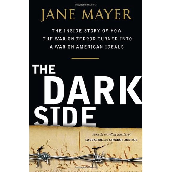 Pre-Owned The Dark Side: The Inside Story of How The War on Terror Turned into a War on American Ideals (Hardcover) 0385526393 9780385526395
