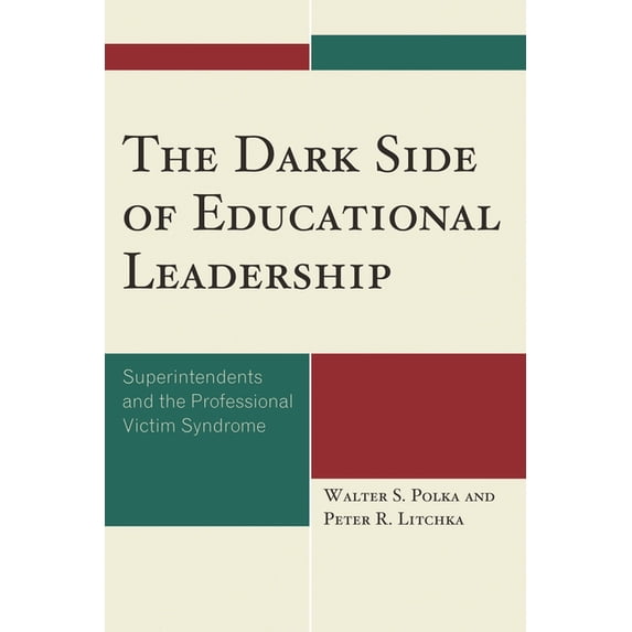 Dark Side of Educational Leadership: Superintendents and the Professional Victim Syndrome, (Hardcover)
