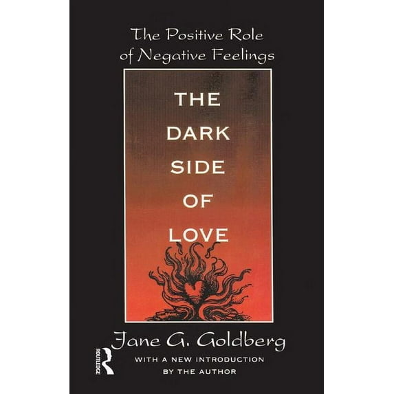 The Dark Side of Love: The Positive Role of Negative Feelings, (Hardcover)