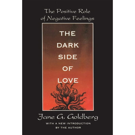The Dark Side of Love: The Positive Role of Negative Feelings, (Paperback)