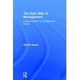 thumbnail image 1 of The Dark Side of Management: A Secret History of Management Knowledge, (Hardcover), 1 of 1