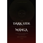 The Dark Side of Manga A Critical Guide to Horror, Psychological Thrillers, and Disturbing Masterpieces, Paperback
