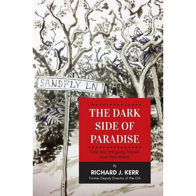 The Dark Side of Paradise Odd and Intriguing Stories from Vero Beach