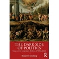 thumbnail image 1 of The Dark Side of Politics: Essays on the Unpleasant Realities of Political Life, (Paperback), 1 of 1