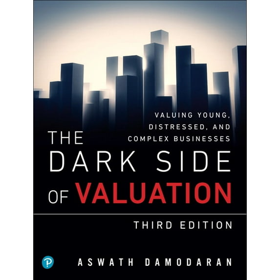 The Dark Side of Valuation: Valuing Young, Distressed, and Complex Businesses, (Paperback)