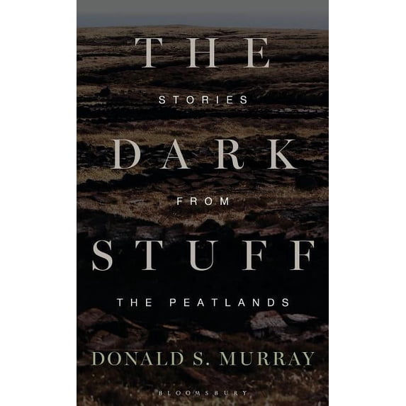 The Dark Stuff : Stories from the Peatlands (Hardcover)