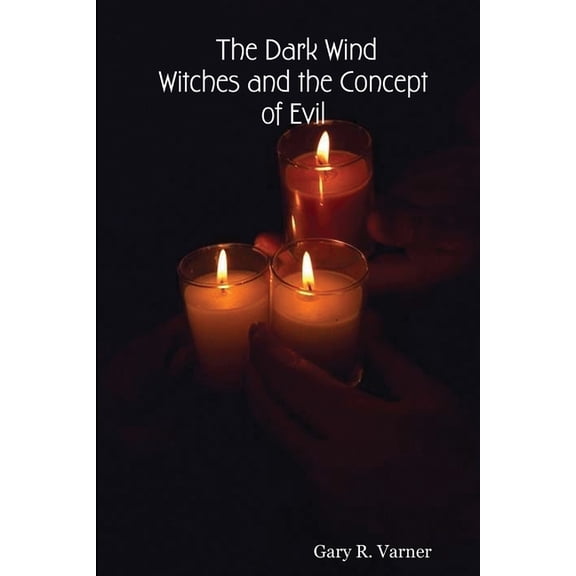 The Dark Wind: Witches and the Concept of Evil, (Paperback)