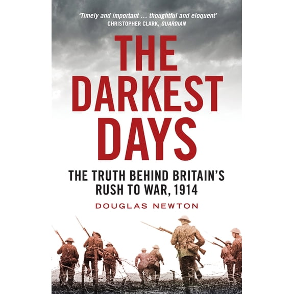 Pre-Owned The Darkest Days: The Truth Behind Britain's Rush to War, 1914 (Paperback) 1781688168 9781781688168